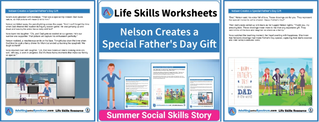 Join Nelson as he learns to create a special Father’s Day gift in this functional life skills story designed to help middle and high school students improve their social skills.