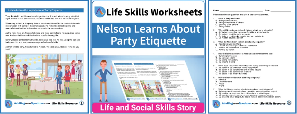 Nelson Learns the Importance of Party Etiquette is a social and life skills story designed to help middle and high school students improve their independent living skills.