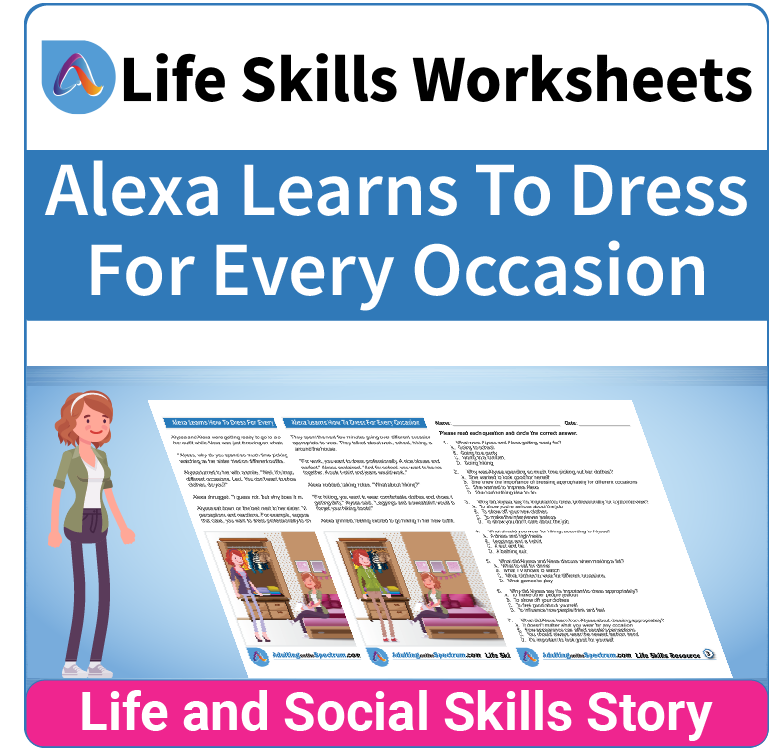 Alexa Learns to Dress for Every Occasion is a social and life skills story designed to help middle and high school students improve their independent living skills.